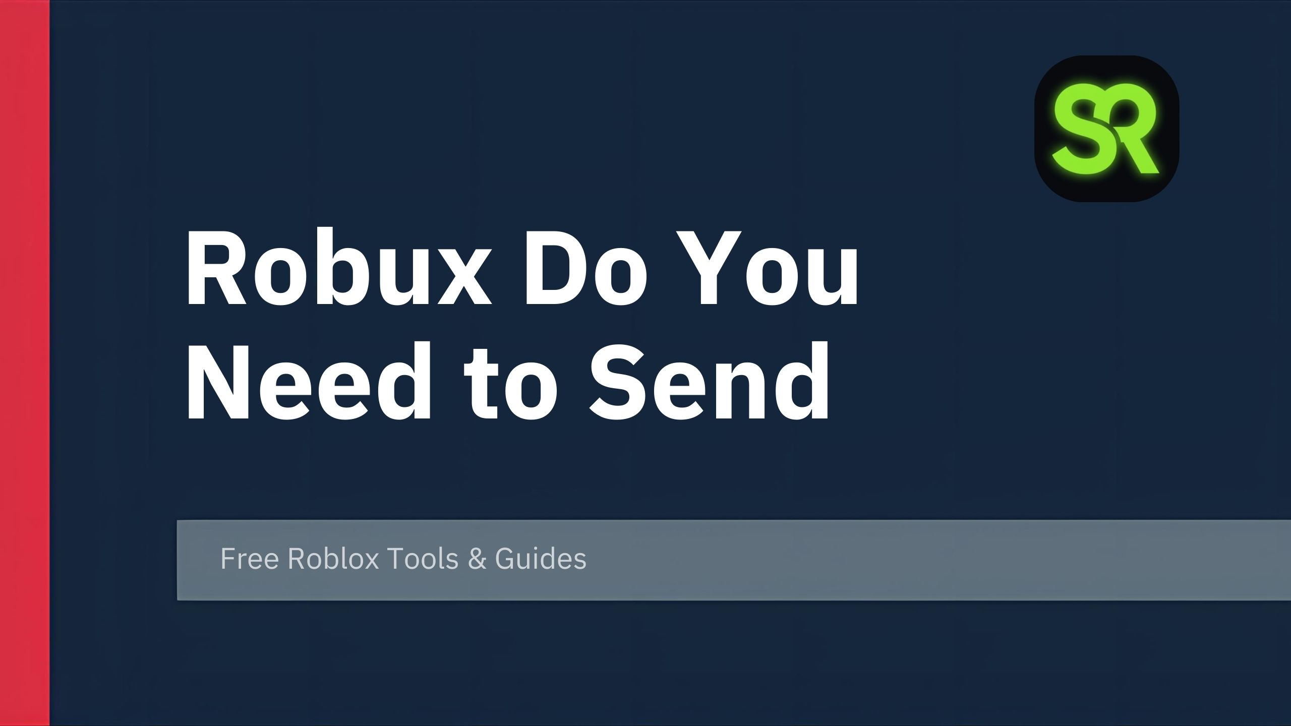 how much Robux Do You Need to Send So Someone so he recives an X amount